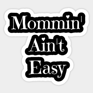 Mommin' Ain't Easy Sticker